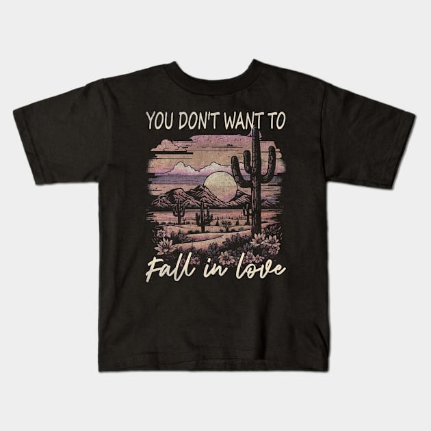 You Don't Want To Fall In Love Deserts Cactus Mountain Kids T-Shirt by Chocolate Candies